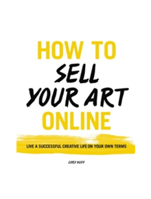 How to Sell Your Art Online - 9780062414953