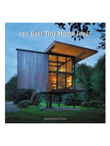 150 Best Tiny Home Ideas - 9780062444660