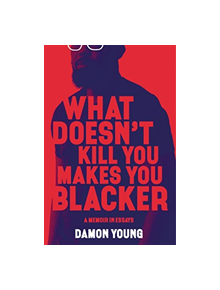 What Doesn't Kill You Makes You Blacker - 9780062684301