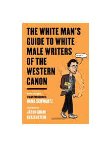 The White Man's Guide to White Male Writers of the Western Canon - 9780062867872
