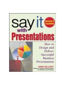 Say It with Presentations, Second Edition, Revised & Expanded - 9780071472890