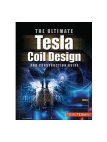The ULTIMATE Tesla Coil Design and Construction Guide - 9780071497374