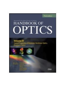Handbook of Optics, Third Edition Volume IV: Optical Properties of Materials, Nonlinear Optics, Quantum Optics (set) - 978007