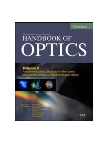 Handbook of Optics, Third Edition Volume V: Atmospheric Optics, Modulators, Fiber Optics, X-Ray and Neutron Optics - 97800716