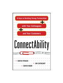 ConnectAbility: 8 Keys to Building Strong Partnerships with Your Colleagues and Your Customers - 9780071638852