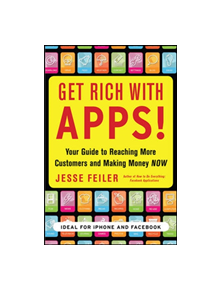 Get Rich with Apps!: Your Guide to Reaching More Customers and Making Money Now - 9780071700290