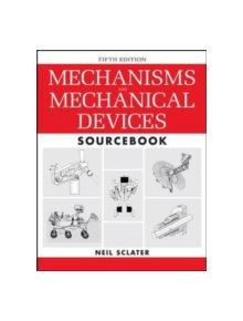 Mechanisms and Mechanical Devices Sourcebook - 9780071704427