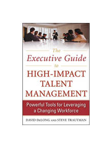 The Executive Guide to High-Impact Talent Management: Powerful Tools for Leveraging a Changing Workforce - 9780071739924