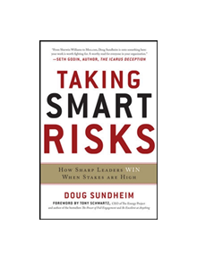 Taking Smart Risks: How Sharp Leaders Win When Stakes are High - 9780071778190