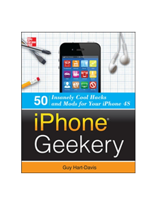 iPhone Geekery: 50 Insanely Cool Hacks and Mods for Your iPhone 4S - 9780071798662
