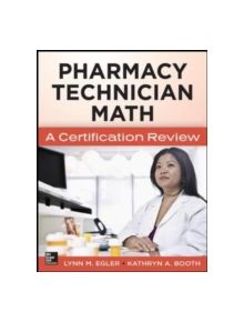 Mastering Pharmacy Technician Math: A Certification Review - 9780071829687