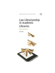 Law Librarianship in Academic Libraries - 9780081001448
