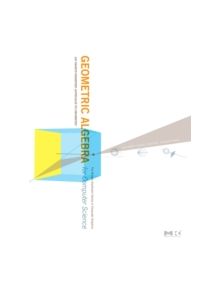 Geometric Algebra for Computer Science (Revised Edition) - 9780123749420