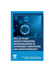 Role of Plant Growth Promoting Microorganisms in Sustainable Agriculture and Nanotechnology - 9780128170045
