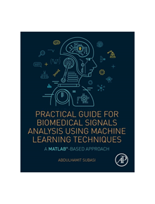 Practical Guide for Biomedical Signals Analysis Using Machine Learning Techniques - 9780128174449