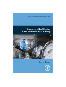 Equipment Qualification in the Pharmaceutical Industry - 9780128175682