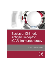Basics of Chimeric Antigen Receptor (CAR) Immunotherapy - 9780128195734