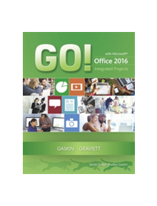 GO! with Microsoft Office 2016 Integrated Projects - 9780134444925