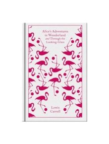 Alice's Adventures in Wonderland and Through the Looking Glass - 9780141192468