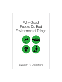 Why Good People Do Bad Environmental Things - 9780190636272