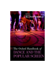 The Oxford Handbook of Dance and the Popular Screen - 9780190661540