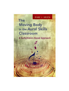 The Moving Body in the Aural Skills Classroom - 9780195326116