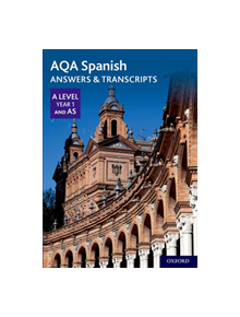 AQA A Level Spanish: Key Stage Five: AQA A Level Year 1 and AS Spanish Answers & Transcripts - 9780198446026