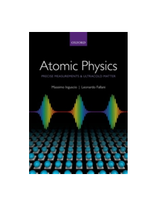 Atomic Physics: Precise Measurements and Ultracold Matter - 9780198525851