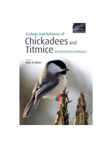 Ecology and Behavior of Chickadees and Titmice - 9780198569992