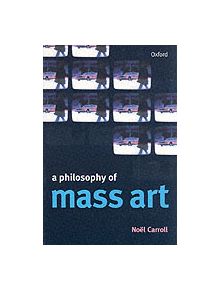 A Philosophy of Mass Art - 9780198742371