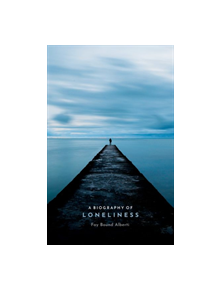 A Biography of Loneliness - 9780198811343