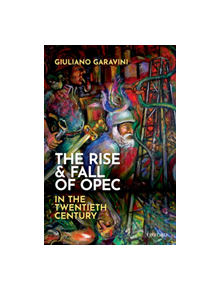 The Rise and Fall of OPEC in the Twentieth Century - 9780198832836
