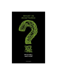 What is Rhetoric? - 9780198847236