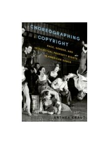 Choreographing Copyright - 9780199360369