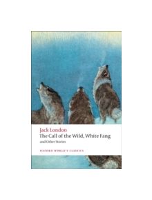 The Call of the Wild, White Fang, and Other Stories - 9780199538898