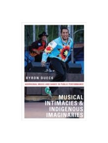 Musical Intimacies and Indigenous Imaginaries - 9780199747658