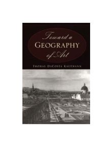 Toward a Geography of Art - 9780226133126