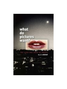 What Do Pictures Want? - 9780226532486