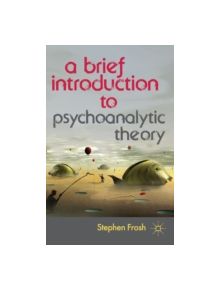 A Brief Introduction to Psychoanalytic Theory - 9780230369306