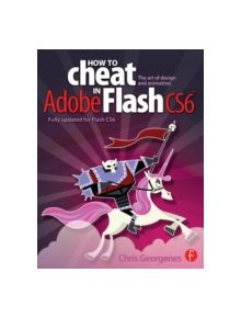 How to Cheat in Adobe Flash CS6 - 9780240522500