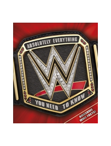 WWE Absolutely Everything You Need to Know - 9780241299470