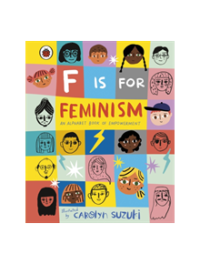 F is for Feminism: An Alphabet Book of Empowerment - 9780241387894