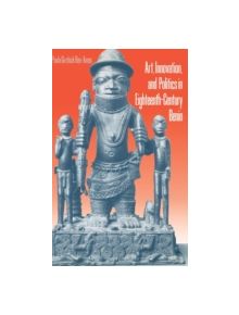 Art, Innovation, and Politics in Eighteenth-Century Benin - 9780253335036