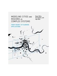 Modeling Cities and Regions as Complex Systems - 9780262029568