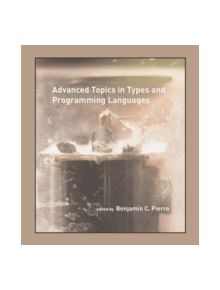 Advanced Topics in Types and Programming Languages - 9780262162289