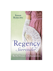Regency Surrender: Rebellious Debutantes - 9780263267938