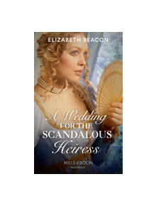 A Wedding For The Scandalous Heiress - 9780263932799