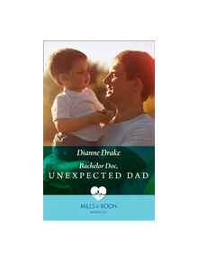 Bachelor Doc, Unexpected Dad - 9780263933673