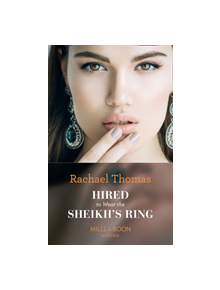 Hired To Wear The Sheikh's Ring - 9780263934397