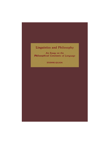 Linguistics and Philosophy: An Essay on the Philosophical Constants of Language - 9780268160531